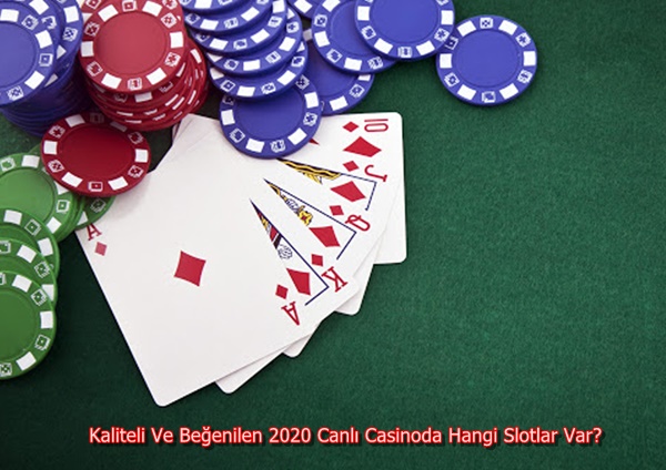 Kaliteli Ve Beğenilen 2020 Canlı Casinoda Hangi Slotlar Var?
